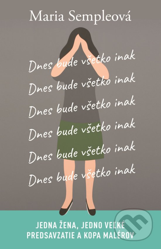 Kniha: Dnes bude všetko inak (Maria Semple). Plus, 2017 Kniha: Dnes bude všetko inak (Maria Semple). Plus, 2017