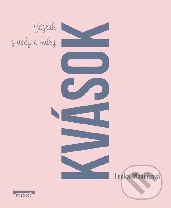 Kniha: Kvások (Lenka Mančíková). NOXI, 2017 Kniha: Kvások (Lenka Mančíková). NOXI, 2017