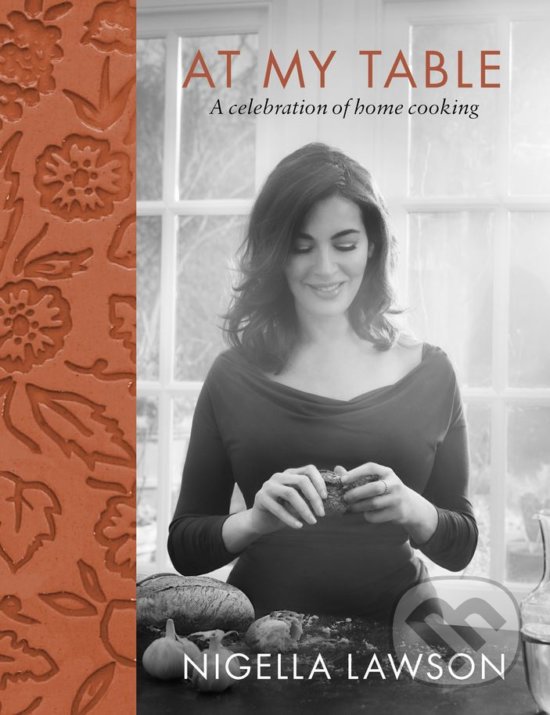 Kniha: At my Table Nigella Lawson (Nigella Lawson). Chatto and Windus, 2017 Kniha: At my Table Nigella Lawson (Nigella Lawson). Chatto and Windus, 2017