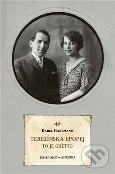 Kniha: Terezínská epopej (Karel Hartmann). Academia, 2017 Kniha: Terezínská epopej (Karel Hartmann). Academia, 2017