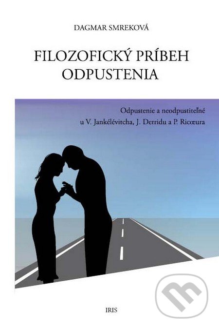 Kniha: Filozofický príbeh odpustenia (Dagmar Smreková). IRIS, 2017 Kniha: Filozofický príbeh odpustenia (Dagmar Smreková). IRIS, 2017