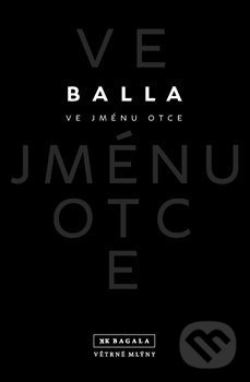 Kniha: Ve jménu otce (Balla). Větrné mlýny, 2017 Kniha: Ve jménu otce (Balla). Větrné mlýny, 2017