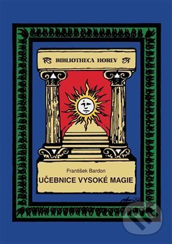 Kniha: Učebnice vysoké magie (František Bardon). Vodnář, 2017 Kniha: Učebnice vysoké magie (František Bardon). Vodnář, 2017