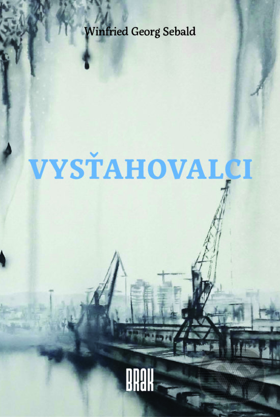 Kniha: Vysťahovalci (Winfried Georg Sebald). BRAK, 2017 Kniha: Vysťahovalci (Winfried Georg Sebald). BRAK, 2017