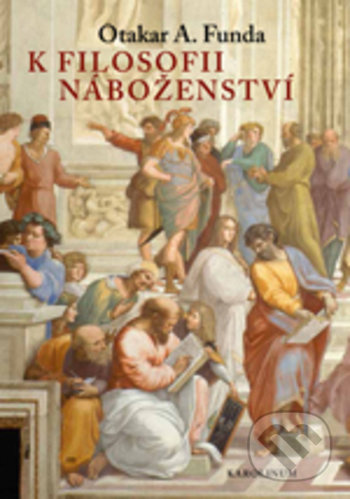 Kniha: K filosofii náboženství (Otakar A. Funda). Karolinum, 2017 Kniha: K filosofii náboženství (Otakar A. Funda). Karolinum, 2017