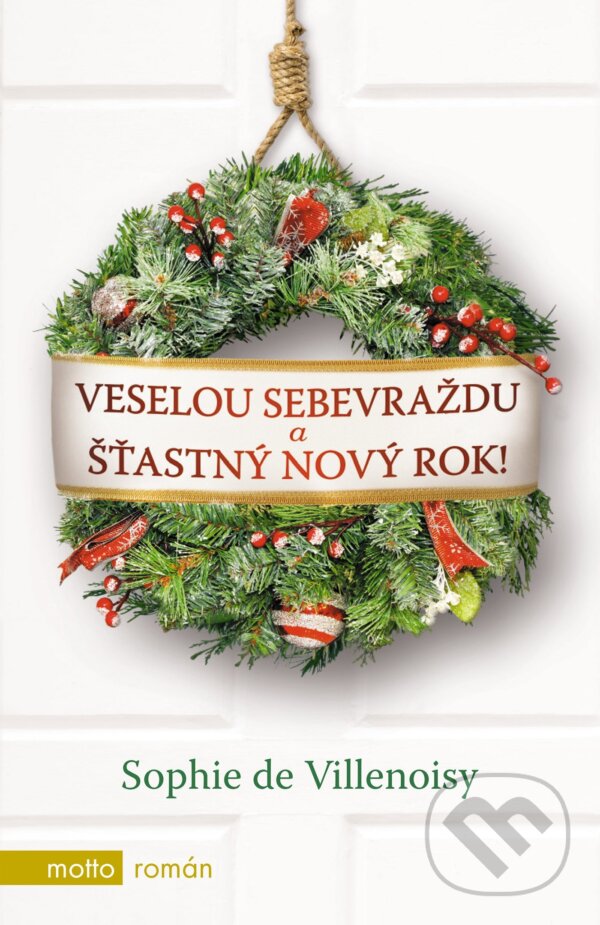 Kniha: Veselou sebevraždu a šťastný Nový rok! (Sophie de Villenoisy). Motto, 2017 Kniha: Veselou sebevraždu a šťastný Nový rok! (Sophie de Villenoisy). Motto, 2017