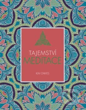 Kniha: Tajemství meditace (Kim Davies). Svojtka&Co., 2017 Kniha: Tajemství meditace (Kim Davies). Svojtka&Co., 2017