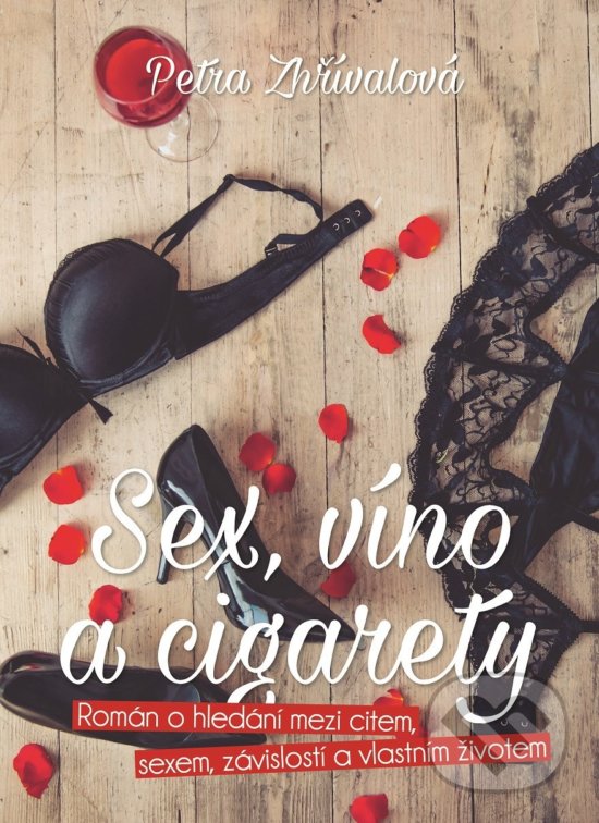 Kniha: Sex, víno a cigarety (Petra Zhřívalová). XYZ, 2017 Kniha: Sex, víno a cigarety (Petra Zhřívalová). XYZ, 2017