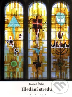 Kniha: Hledání středu (Karel Říha). Trinitas, 2010 Kniha: Hledání středu (Karel Říha). Trinitas, 2010