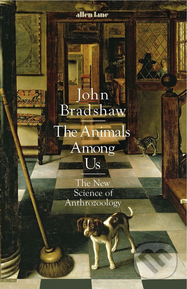 Kniha: The Animals Among Us (John Bradshaw). Allen Lane, 2017 Kniha: The Animals Among Us (John Bradshaw). Allen Lane, 2017