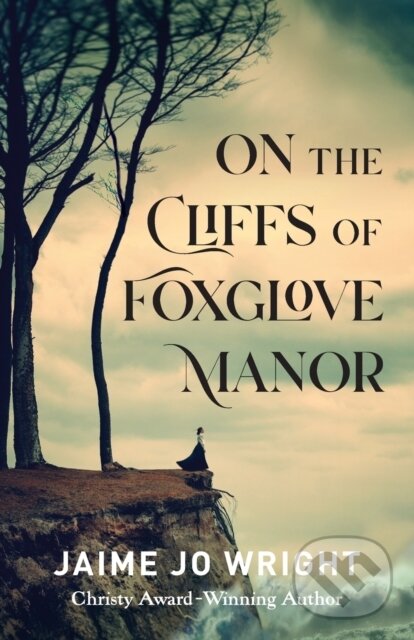 Kniha: On the Cliffs of Foxglove Manor (Jaime Jo Wright). , 2021 Kniha: On the Cliffs of Foxglove Manor (Jaime Jo Wright). , 2021