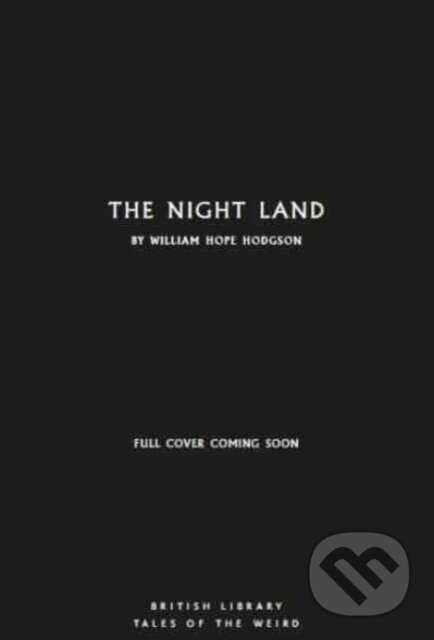 Kniha: The Night Land (William Hope Hodgson). British Library, 2024 Kniha: The Night Land (William Hope Hodgson). British Library, 2024