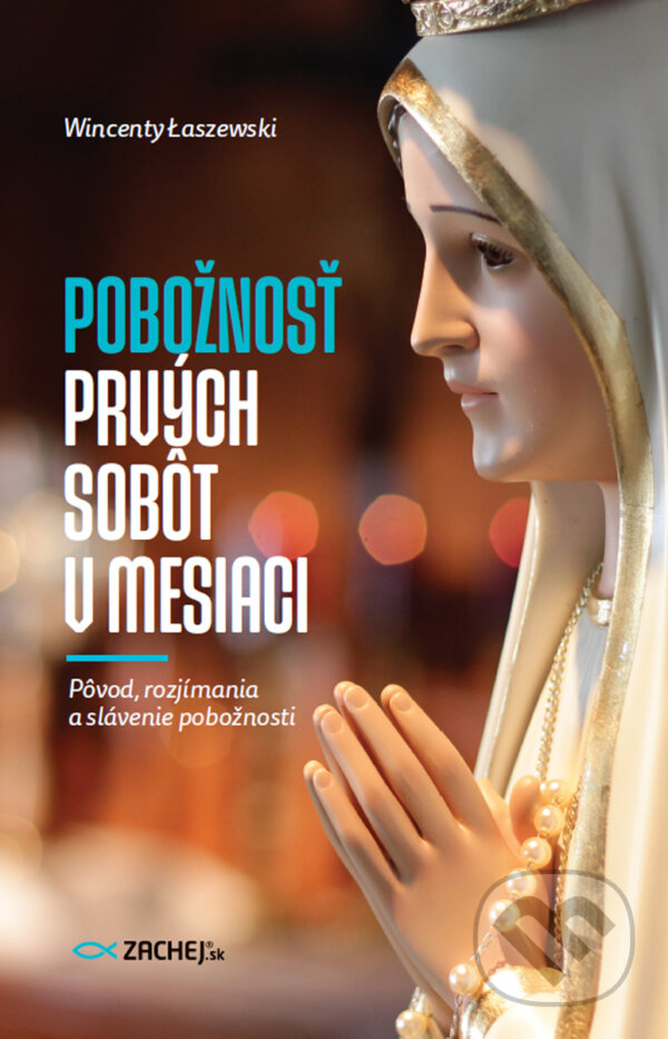 E-kniha: Pobožnosť prvých sobôt v mesiaci (Wincenty Łaszewski). Zachej, 2025 E-kniha: Pobožnosť prvých sobôt v mesiaci (Wincenty Łaszewski). Zachej, 2025