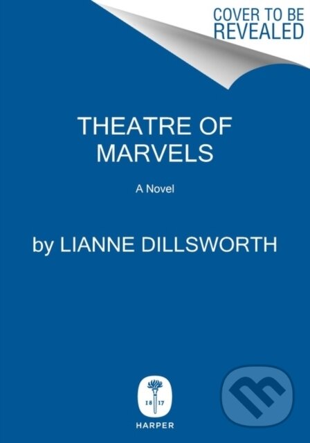 Kniha: Theatre Of Marvels (Lianne Dillsworth). HarperCollins, 2022 Kniha: Theatre Of Marvels (Lianne Dillsworth). HarperCollins, 2022