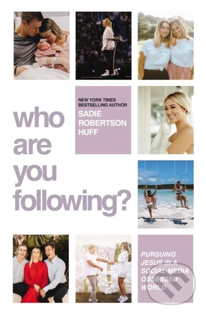 Kniha: Who Are You Following? (Sadie Robertson Huff). Thomas Nelson Publishers, 2023 Kniha: Who Are You Following? (Sadie Robertson Huff). Thomas Nelson Publishers, 2023