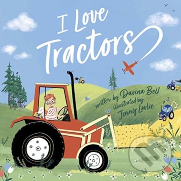 Kniha: I Love Tractors! (Davina Bell). Andersen, 2021 Kniha: I Love Tractors! (Davina Bell). Andersen, 2021