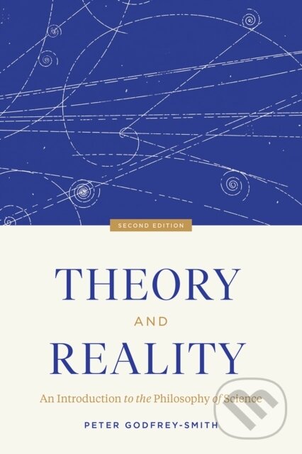 Kniha: Theory and Reality (Peter Godfrey-Smith). University of Chicago, 2021 Kniha: Theory and Reality (Peter Godfrey-Smith). University of Chicago, 2021