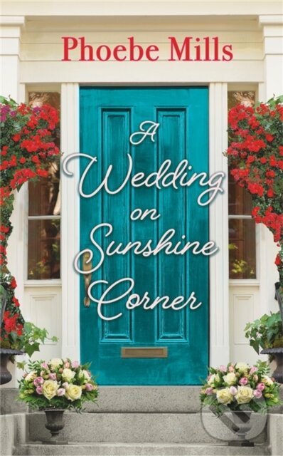 Kniha: A Wedding on Sunshine Corner (Phoebe Mills). Forever, 2022 Kniha: A Wedding on Sunshine Corner (Phoebe Mills). Forever, 2022