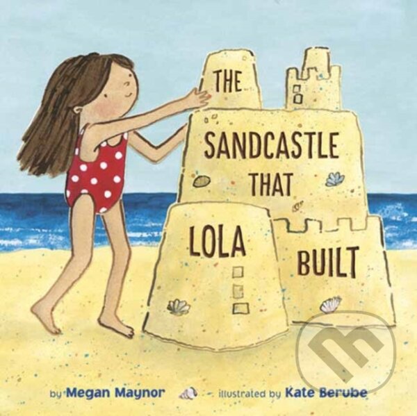 Kniha: The Sandcastle That Lola Built (Kate Berube a Megan Maynor). Random House, 2022 Kniha: The Sandcastle That Lola Built (Kate Berube a Megan Maynor). Random House, 2022
