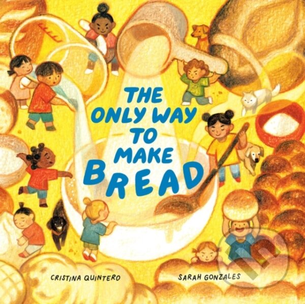 Kniha: The Only Way to Make Bread (Cristina Quintero a Sarah Gonzales). Prentice Hall, 2023 Kniha: The Only Way to Make Bread (Cristina Quintero a Sarah Gonzales). Prentice Hall, 2023