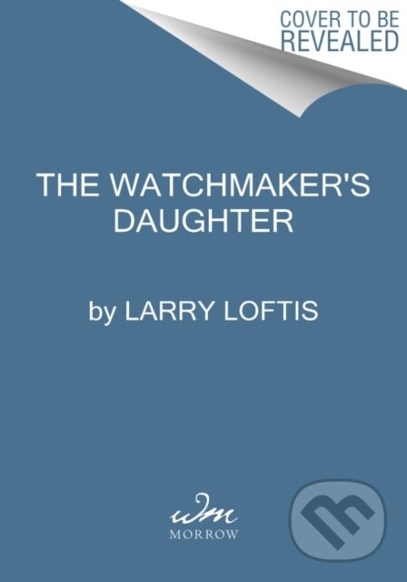Kniha: The Watchmaker's Daughter (Larry Loftis). William Morrow, 2023 Kniha: The Watchmaker's Daughter (Larry Loftis). William Morrow, 2023