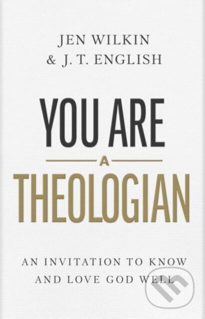 Kniha: You Are a Theologian (J.T. English). LifeWay Christian Resources, 2023 Kniha: You Are a Theologian (J.T. English). LifeWay Christian Resources, 2023