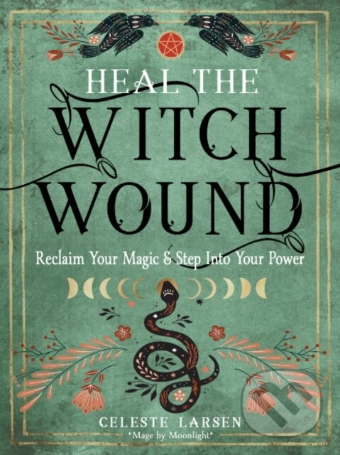 Kniha: Heal the Witch Wound (Celeste Larsen). RED WHEEL/WEISER, 2023 Kniha: Heal the Witch Wound (Celeste Larsen). RED WHEEL/WEISER, 2023
