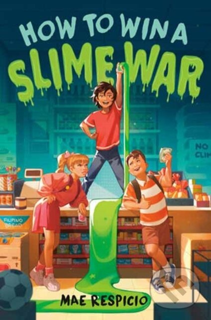 Kniha: How to Win a Slime War (Mae Respicio). Random House, 2023 Kniha: How to Win a Slime War (Mae Respicio). Random House, 2023