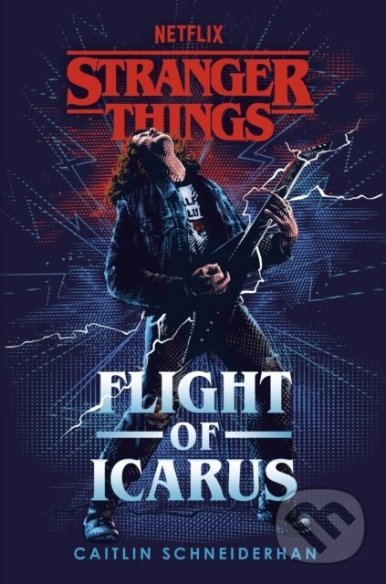 Kniha: Stranger Things: Flight of Icarus (Caitlin Schneiderhan). Del Rey, 2023 Kniha: Stranger Things: Flight of Icarus (Caitlin Schneiderhan). Del Rey, 2023
