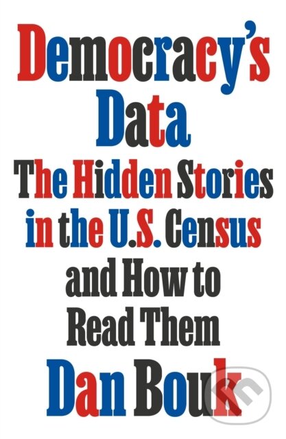 Kniha: Democracy's Data (Dan Bouk). MCD, 2022 Kniha: Democracy's Data (Dan Bouk). MCD, 2022