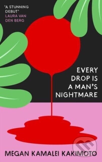Kniha: Every Drop Is a Man's Nightmare (Megan Kamalei Kakimoto). Granta Publications, 2023 Kniha: Every Drop Is a Man's Nightmare (Megan Kamalei Kakimoto). Granta Publications, 2023
