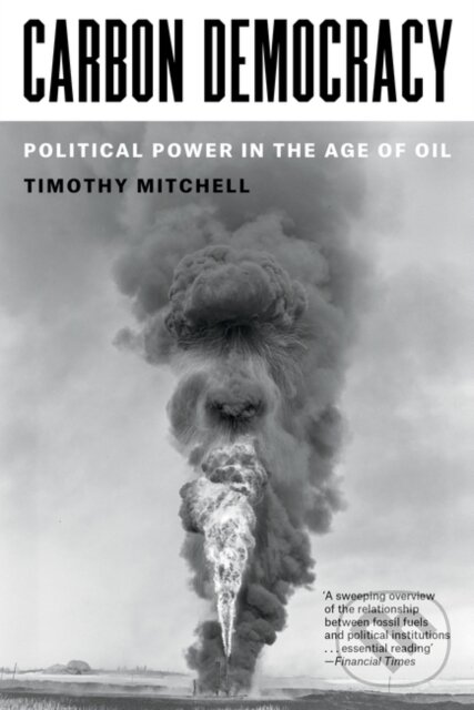 Kniha: Carbon Democracy (Timothy Mitchell). Verso, 2023 Kniha: Carbon Democracy (Timothy Mitchell). Verso, 2023