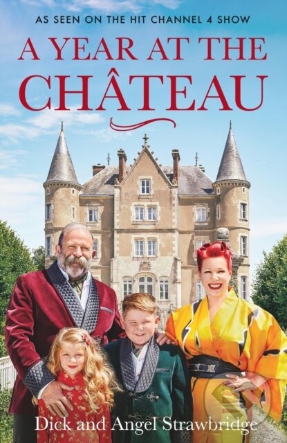 Kniha: A Year at the Chateau (Angel Strawbridge a Dick Strawbridge). Seven Dials, 2021 Kniha: A Year at the Chateau (Angel Strawbridge a Dick Strawbridge). Seven Dials, 2021
