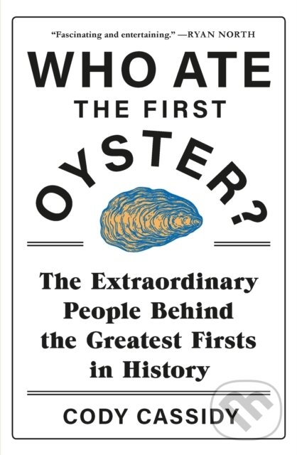 Kniha: Who Ate the First Oyster? (Cody Cassidy). Headline Book, 2021 Kniha: Who Ate the First Oyster? (Cody Cassidy). Headline Book, 2021