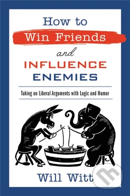 Kniha: How to Win Friends and Influence Enemies (Will Witt). Center Street, 2021 Kniha: How to Win Friends and Influence Enemies (Will Witt). Center Street, 2021