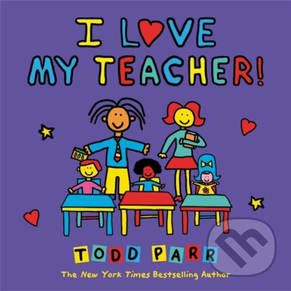 Kniha: I Love My Teacher! (Todd Parr). , 2022 Kniha: I Love My Teacher! (Todd Parr). , 2022