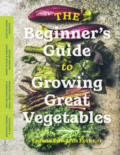 Kniha: The Beginner’s Guide to Growing Great Vegetables (Lorene Edwards Forkner). Timber, 2021 Kniha: The Beginner’s Guide to Growing Great Vegetables (Lorene Edwards Forkner). Timber, 2021