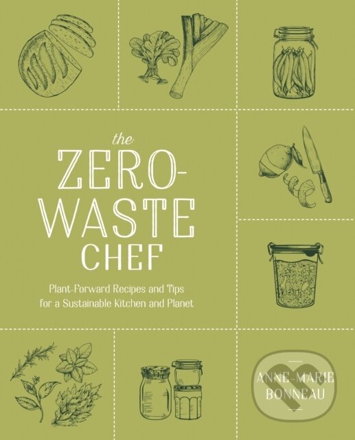 Kniha: The Zero-Waste Chef (Anne-Marie Bonneau). Avery, 2021 Kniha: The Zero-Waste Chef (Anne-Marie Bonneau). Avery, 2021