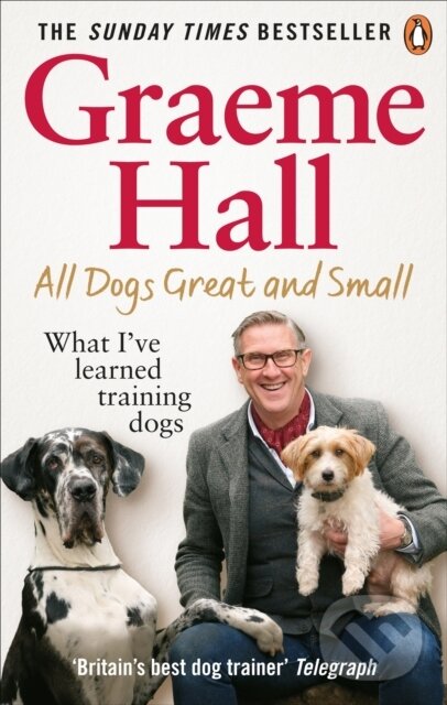 Kniha: All Dogs Great and Small (Graeme Hall). Ebury Publishing, 2022 Kniha: All Dogs Great and Small (Graeme Hall). Ebury Publishing, 2022