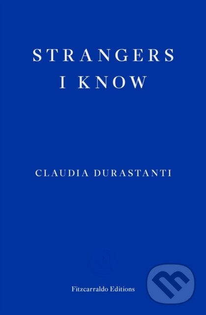 Kniha: Strangers I Know (Claudia Durastanti). Fitzcarraldo Editions, 2022 Kniha: Strangers I Know (Claudia Durastanti). Fitzcarraldo Editions, 2022