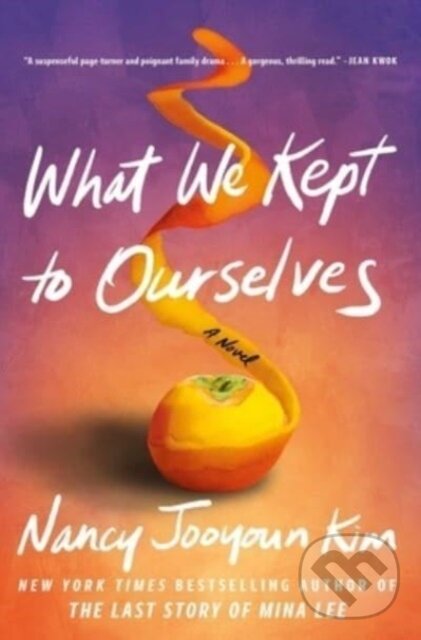Kniha: What We Kept to Ourselves (Nancy Jooyoun Kim). Atria Books, 2023 Kniha: What We Kept to Ourselves (Nancy Jooyoun Kim). Atria Books, 2023