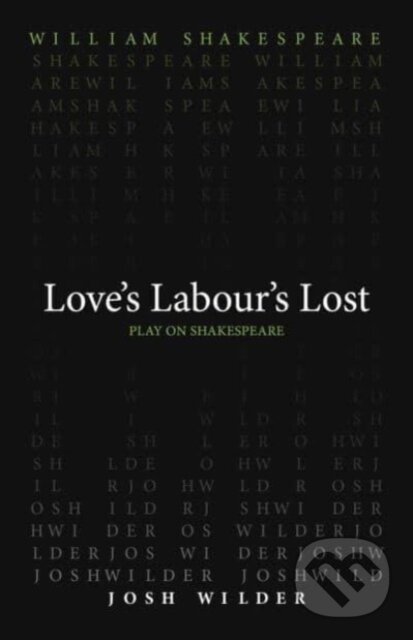 Kniha: Love`s Labour`s Lost (Josh Wilder a William Shakespeare). , 2024 Kniha: Love`s Labour`s Lost (Josh Wilder a William Shakespeare). , 2024