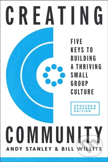 Kniha: Creating Community, Revised and Updated Edition (Andy Stanley a Bill Willits). , 2021 Kniha: Creating Community, Revised and Updated Edition (Andy Stanley a Bill Willits). , 2021