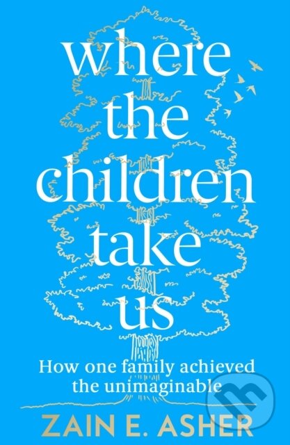 Kniha: Where the Children Take Us (Zain E. Asher). Fourth Estate, 2023 Kniha: Where the Children Take Us (Zain E. Asher). Fourth Estate, 2023