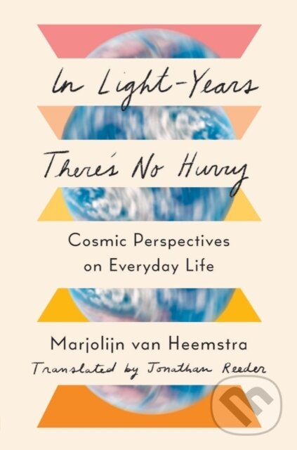 Kniha: In Light-Years There's No Hurry (Marjolijn van Heemstra). WW Norton & Co, 2023 Kniha: In Light-Years There's No Hurry (Marjolijn van Heemstra). WW Norton & Co, 2023