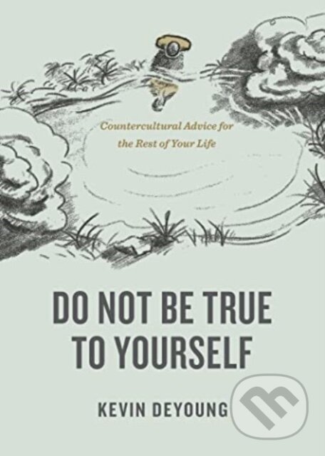 Kniha: Do Not Be True to Yourself (Kevin DeYoung). Crossway Books, 2023 Kniha: Do Not Be True to Yourself (Kevin DeYoung). Crossway Books, 2023