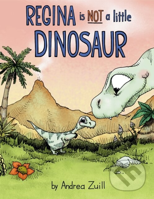 Kniha: Regina Is NOT a Little Dinosaur (Andrea Zuill). , 2021 Kniha: Regina Is NOT a Little Dinosaur (Andrea Zuill). , 2021