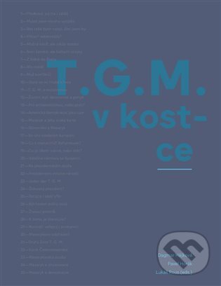 Kniha: T.G.M. v kostce (Dagmar Hájková, Pavel Horák a Lukas Rous). Masarykův ústav AV ČR, 2025 Kniha: T.G.M. v kostce (Dagmar Hájková, Pavel Horák a Lukas Rous). Masarykův ústav AV ČR, 2025