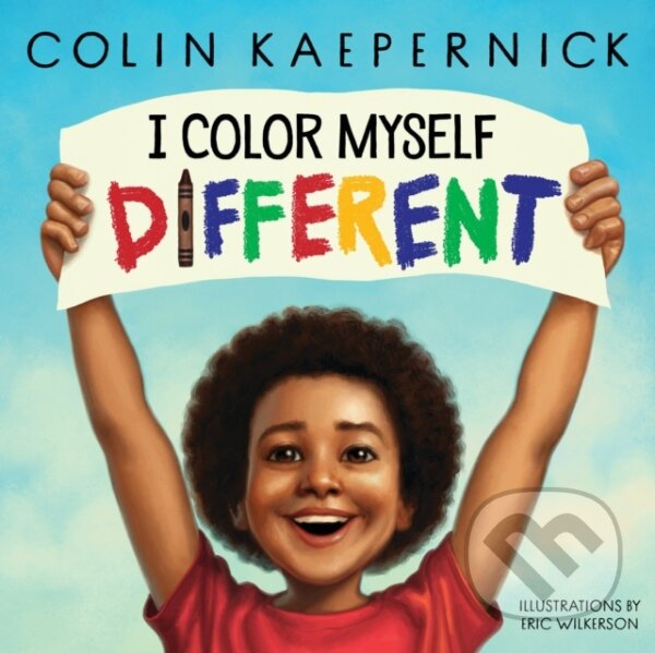 Kniha: I Color Myself Different (Colin Kaepernick). Scholastic, 2022 Kniha: I Color Myself Different (Colin Kaepernick). Scholastic, 2022