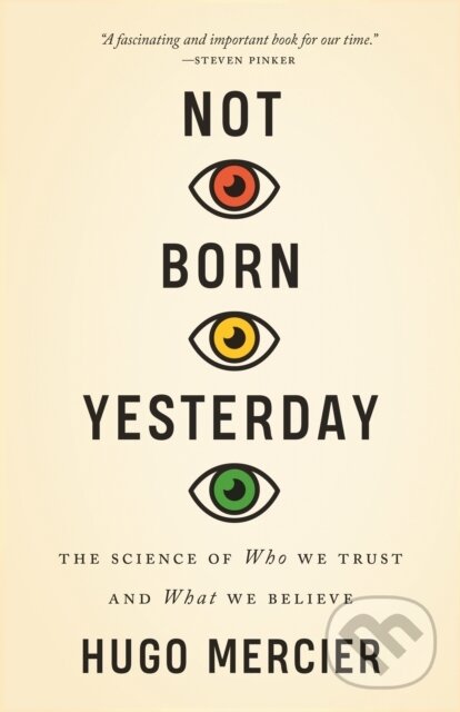 Kniha: Not Born Yesterday (Hugo Mercier). Princeton University Press, 2022 Kniha: Not Born Yesterday (Hugo Mercier). Princeton University Press, 2022